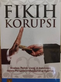 Image of Fikih Korupsi : Analisis Politik Uang di Indonesia dalam Perspektif Maqshid al-Syariah