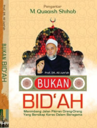 Image of Bukan Bid'ah : Menimbang Jalan Pikiran Orang-Orang yang Bersikap Keras dalam Beragama