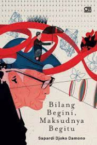 Image of Bilang Begini, Maksudnya Begitu