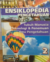 Image of Ensiklopedia Pengetahuan 2 : Tubuh Manusia Teknologi & Penemuan Ilmu Pengetahuan