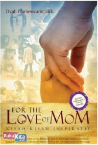 Image of For The Love of Mom : KIsah - KIsah Inspiratif