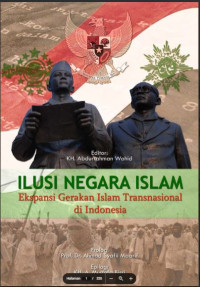 Image of ILUSI NEGARA ISLAM ; Ekspansi Ge­rak­an Islam Trans­na­sio­nal di In­do­ne­sia