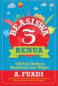 Image of Beasiswa 5 Benua : 100 Kiat Berburu Beasiswa Luar Negeri